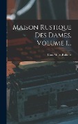 Cover-Bild zum Titel 'Maison Rustique Des Dames, Volume 1...' von 'Cora Millet-Robinet'