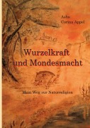 Cover-Bild zum Titel 'Wurzelkraft & Mondesmacht' von 'Asha Corina Appel'