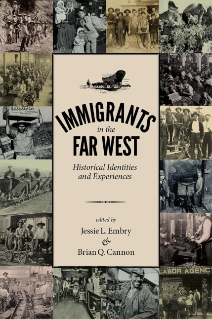 Immigrants in the Far West: Historical Identities and Experiences - Jessie L. Embry, Brian Q. Cannon