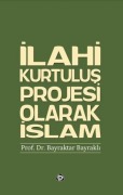 Cover-Bild zum Titel 'Ilahi Kurtulus Projesi Olarak Islam' von 'Bayraktar Bayrakli'