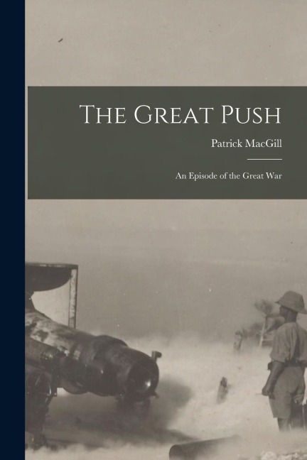 The Great Push: an Episode of the Great War - Patrick Macgill