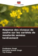 Cover-Bild zum Titel 'Réponse des niveaux de soufre sur les variétés de moutarde semées tardivement' von 'Prabhakar Singh, Ravindra Kumar Singh, Tej Pratap'