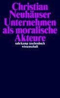 Unternehmen als moralische Akteure - Christian Neuhäuser