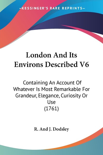 London And Its Environs Described V6 - R. And J. Dodsley