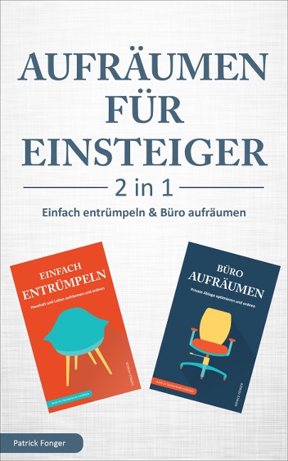 Aufräumen für Einsteiger - 2 in 1 - Einfach entrümpeln & Büro aufräumen - Patrick Fonger