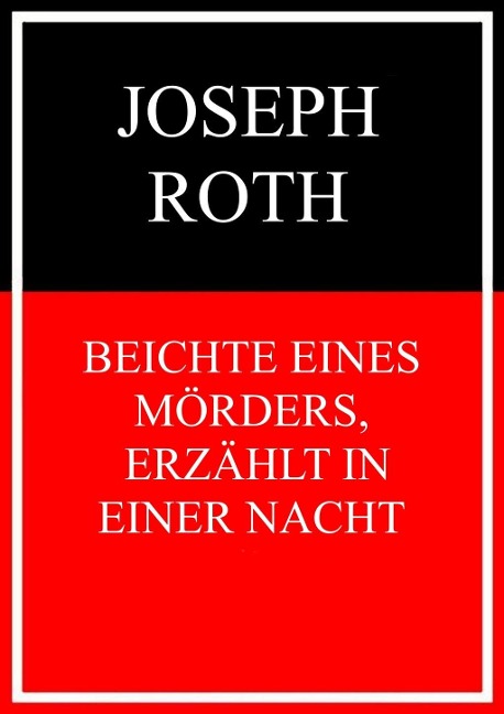 Beichte eines Mörders, erzählt in einer Nacht - Joseph Roth