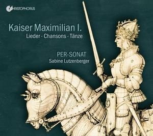 KAISER MAXIMILIAN I. Lieder,Chansons,Tänze - Per-Sonat Sabine Lutzenberger