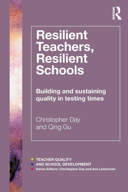 Resilient Teachers, Resilient Schools - Christopher Day, Qing Gu
