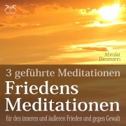 Cover-Bild zum Titel 'Friedensmeditationen - 3 Meditationen für den inneren und äußeren Frieden und gegen Gewalt' von 'Torsten Abrolat, Franziska Diesmann'