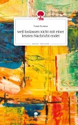Cover-Bild zum Titel 'weil loslassen nicht mit einer letzten Nachricht endet. Life is a Story - story.one' von 'Tami Kurma'