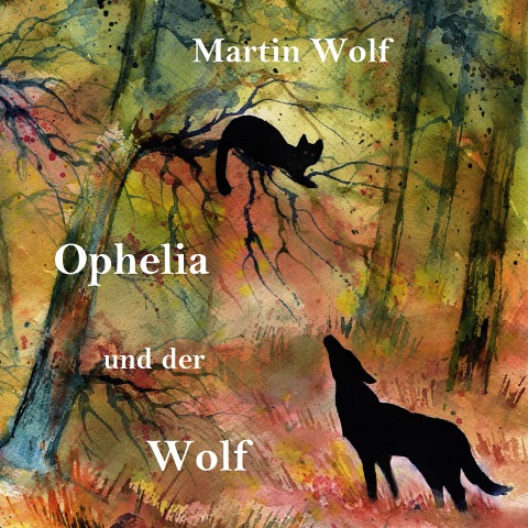 Ophelia und der Wolf - Martin Wolf