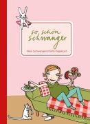 So schön schwanger. Mein Schwangerschafts-Tagebuch - 