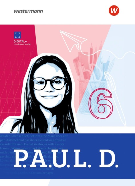 P.A.U.L. D. (Paul) Schulbuch 6. Für Gymnasien. Allgemeine Ausgabe - Anna-Lena Frey, Mona Teusch, Gerd Weber, Ayse Saridas-Zahad, Timotheus Schwake