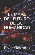 Cover-Bild zum Titel 'El Mapa del Futuro de la Humanidad' von 'Eiver Portilla, Eivar Galindez Galindez'