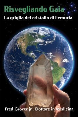 Risvegliando Gaia, La griglia del cristallo di Lemuria - Fred L Grover