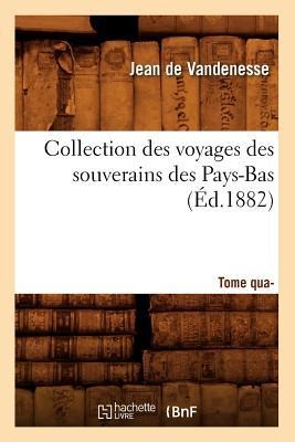 Collection Des Voyages Des Souverains Des Pays-Bas. Tome Quatrième (Éd.1882) - Jean De Vandenesse