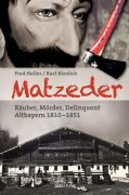 Cover-Bild zum Titel 'Matzeder - Räuber, Mörder, Delinquent' von 'Fred Haller, Karl Kieslich'