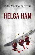 Cover-Bild zum Titel 'Helga Ham' von 'Peter Mühlhauser-Trois'