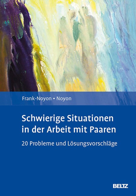 Schwierige Situationen in der Arbeit mit Paaren - Eva Frank-Noyon, Alexander Noyon