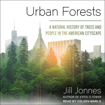 Urban Forests: A Natural History of Trees and People in the American Cityscape - Jill Jonnes