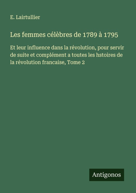 Les femmes célèbres de 1789 à 1795 - E. Lairtullier