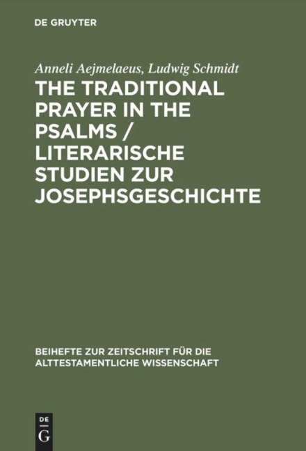 The Traditional Prayer in the Psalms / Literarische Studien zur Josephsgeschichte - Ludwig Schmidt, Anneli Aejmelaeus