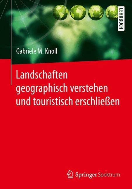 Landschaften geographisch verstehen und touristisch erschließen - Gabriele M. Knoll