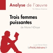 Cover-Bild zum Titel 'Trois femmes puissantes de Marie NDiaye (Fiche de lecture)' von 'Mélanie Ackerman, Lepetitlitteraire'