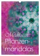 Cover-Bild zum Titel 'Meditative Pflanzenmandalas (Wandkalender 2026 DIN A3 hoch), CALVENDO Monatskalender' von 'Christine B-B Müller'