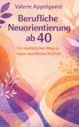 Cover-Bild zum Titel 'Berufliche Neuorientierung ab 40' von 'Valerie Appelgaard'