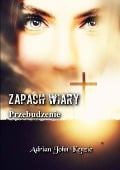 Zapach Wiary - Przebudzenie - Adrian John Kenzie