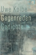 Cover-Bild zum Titel 'Gegenreden' von 'Uwe Kolbe'