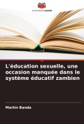 Cover-Bild zum Titel 'L'éducation sexuelle, une occasion manquée dans le système éducatif zambien' von 'Martin Banda'