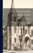 Cover-Bild zum Titel 'The Teacher's Companion: Designed to Exhibit the Principles of Sunday School Instruction and Discipline' von 'Robert Nelson Collins'