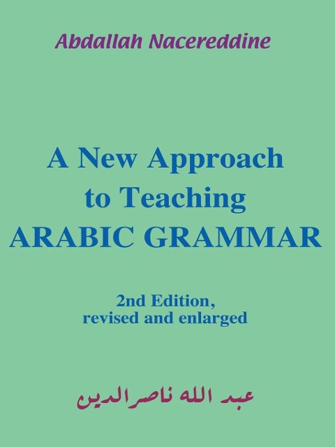 A New Approach to Teaching Arabic Grammar - Abdallah Nacereddine, Abd Allah Nasir Al-Din