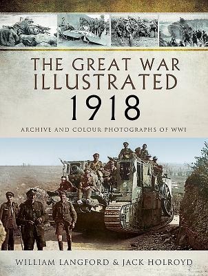 The Great War Illustrated 1918 - Roni Wilkinson, William Langford