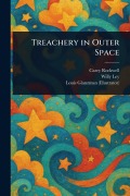 Cover-Bild zum Titel 'Treachery in Outer Space' von 'Carey Rockwell, Willy Ley, Louis Glanzman'