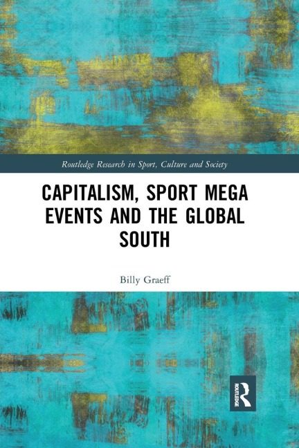 Capitalism, Sport Mega Events and the Global South - Billy Graeff