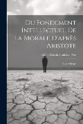 Du Fondement Intellectuel De La Morale D'après Aristote - 