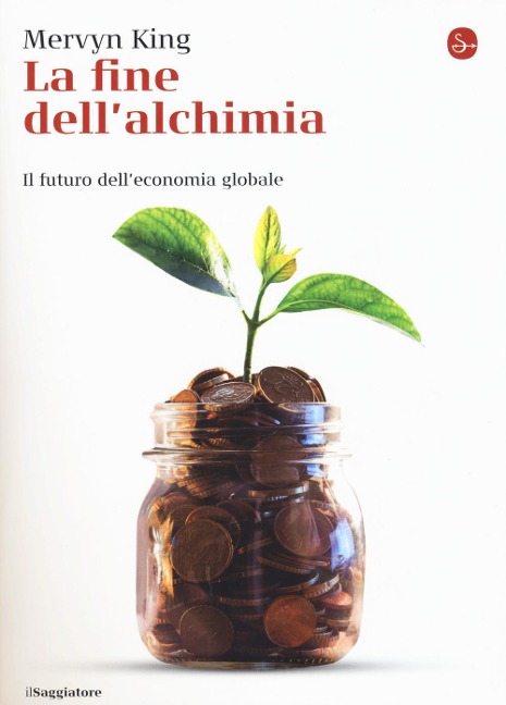 La fine dell'alchimia. Il futuro dell'economia globale - Mervyn King