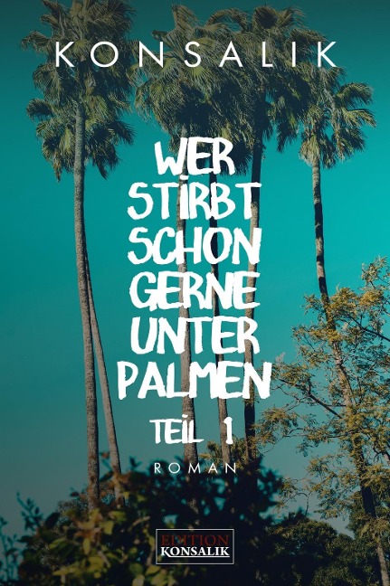 Wer stirbt schon gerne unter Palmen. Band 1: Der Vater - Heinz G. Konsalik
