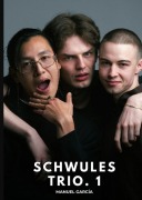 Cover-Bild zum Titel 'Schwules Trio. 1' von 'Manuel García'