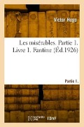 Cover-Bild zum Titel 'Les misérables. Partie 1. Livre 1. Fantine' von 'Victor Hugo'