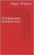 Cover-Bild zum Titel 'Verdammte Konkurrenz' von 'Edgar Wallace'