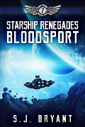 Starship Renegades: Bloodsport - S. J. Bryant