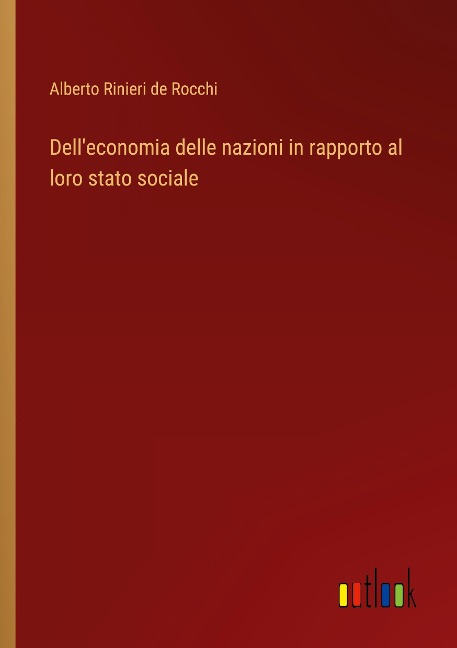 Dell'economia delle nazioni in rapporto al loro stato sociale - Alberto Rinieri de Rocchi