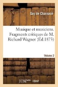 Cover-Bild zum Titel 'Musique Et Musiciens. Fragments Critiques de M. Richard Wagner. Volume 2' von 'Charnace-G'