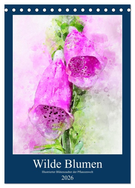 Wilde Blumen - Illustrierter Blütenzauber der Pflanzenwelt (Tischkalender 2026 DIN A5 hoch), CALVENDO Monatskalender - Anja Frost