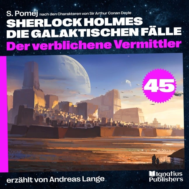 Der verblichene Vermittler (Sherlock Holmes - Die galaktischen Fälle, Folge 45) - Arthur Conan Doyle, S. Pomej