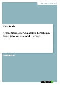 Quantitative oder qualitative Forschung? Synergien, Vorteile und Grenzen - Katja Bartels